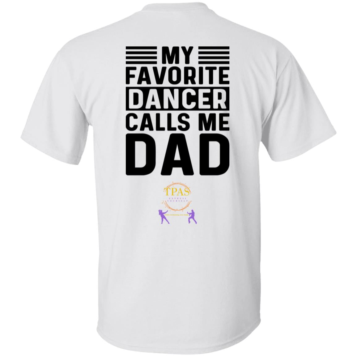 TPAS My Favorite Dancer Calls Me Dad! 100% Cotton T-Shirt