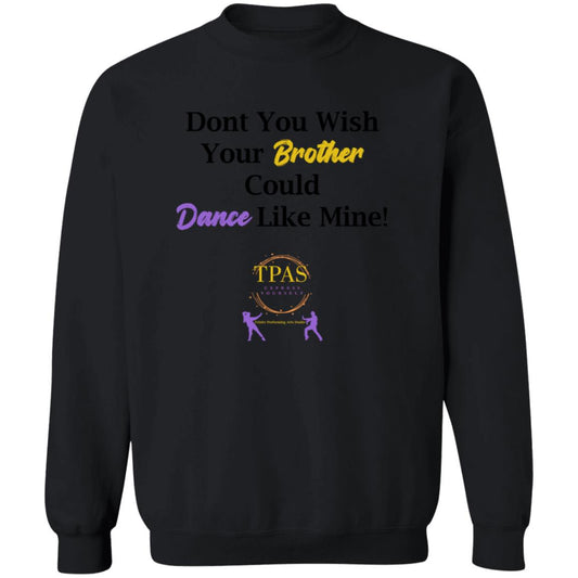 TPAS Dont You Wish Your Brother Could Dance Like Mine Crewneck Pullover Sweatshirt