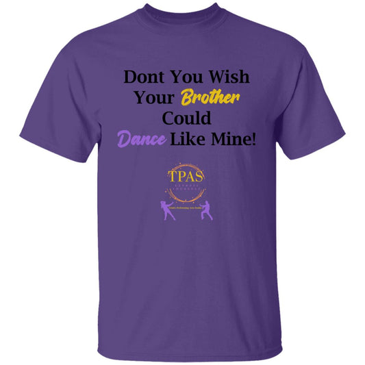 TPAS Dont You Wish Your Brother Could Dance Like Mine Youth 100% Cotton T-Shirt