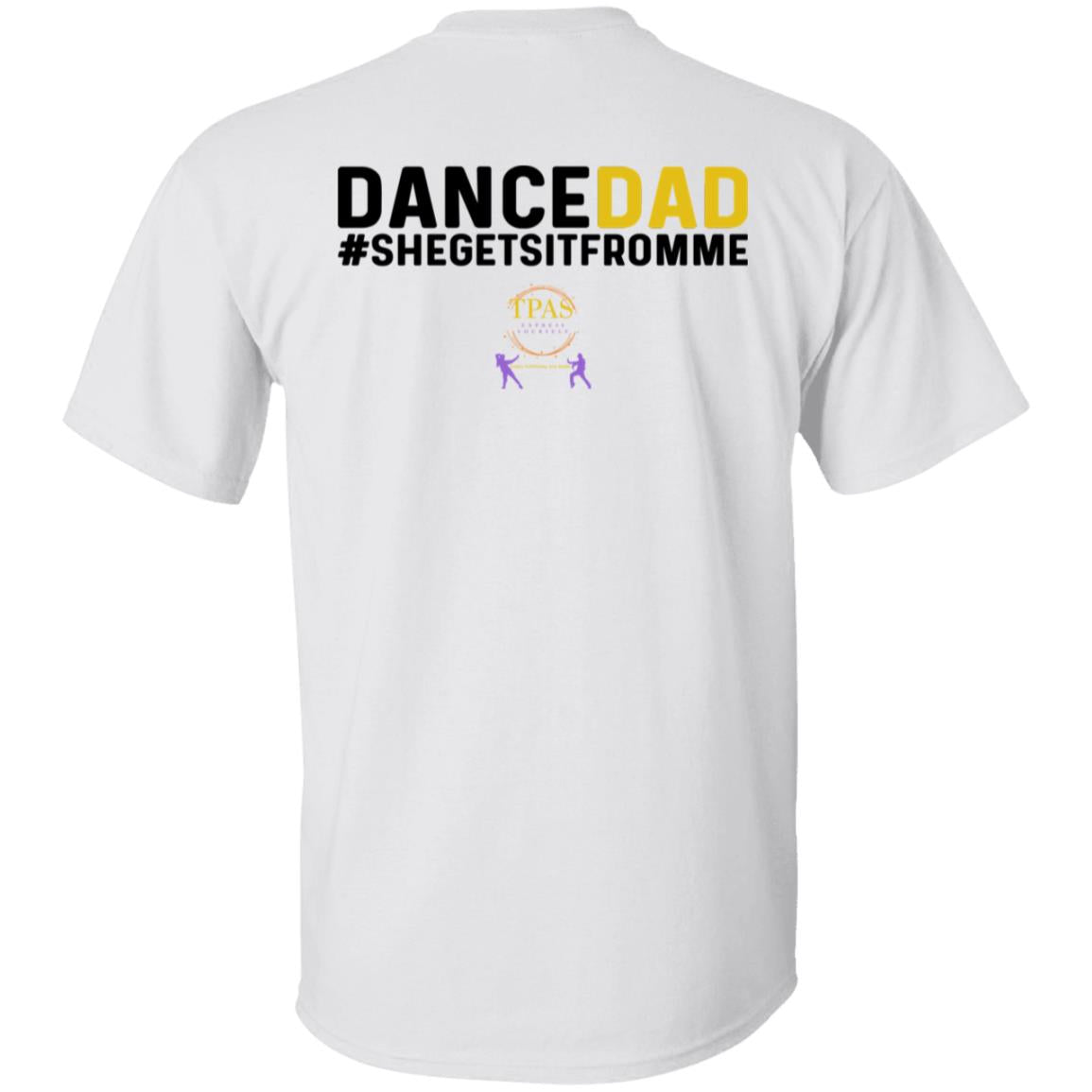 TPAS Dance Dad She Gets It From Me 100% Cotton T-Shirt