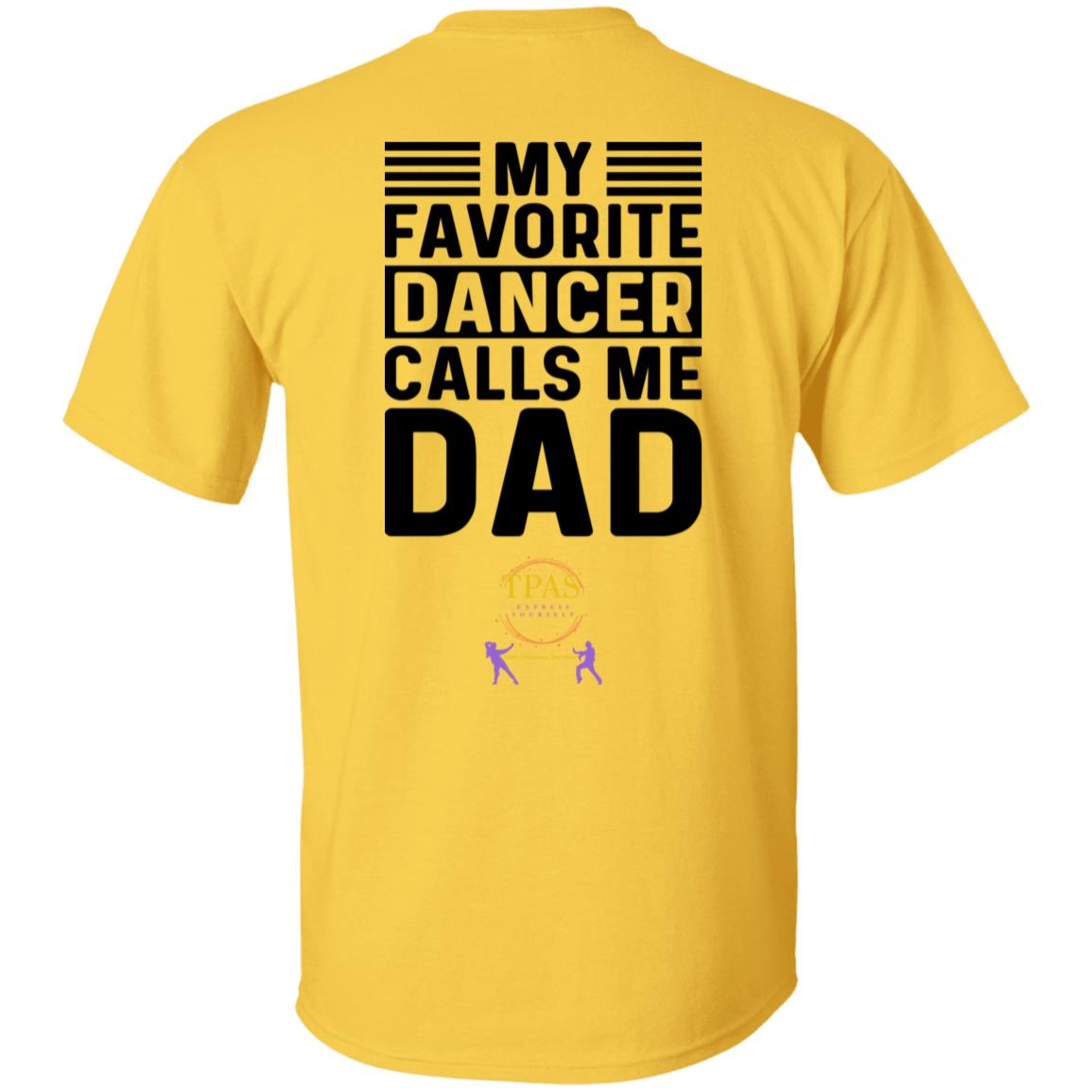 TPAS My Favorite Dancer Calls Me Dad! 100% Cotton T-Shirt