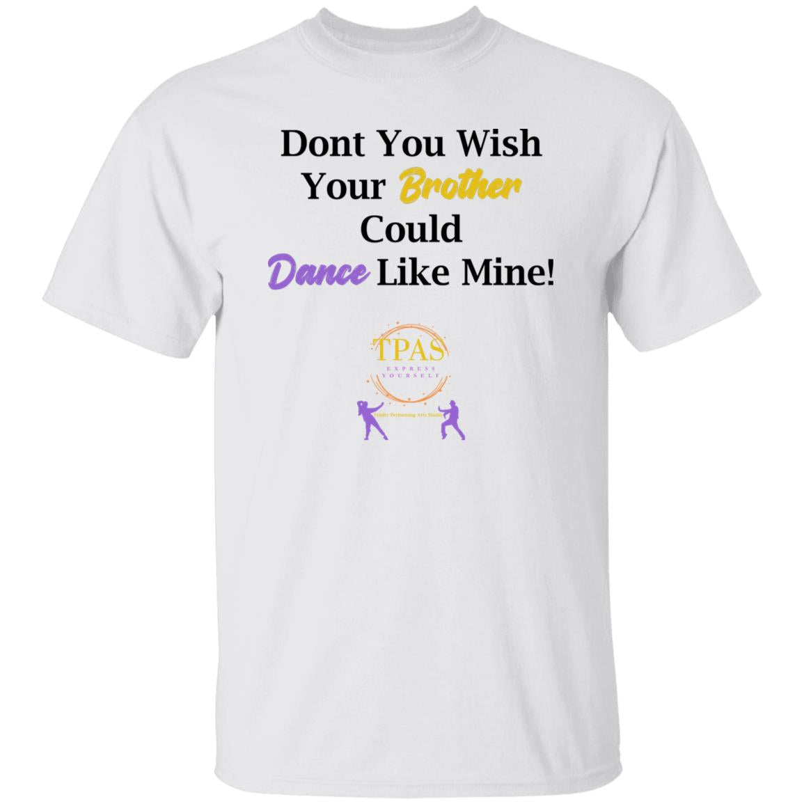 TPAS Dont You Wish Your Brother Could Dance Like Mine 100% Cotton T-Shirt