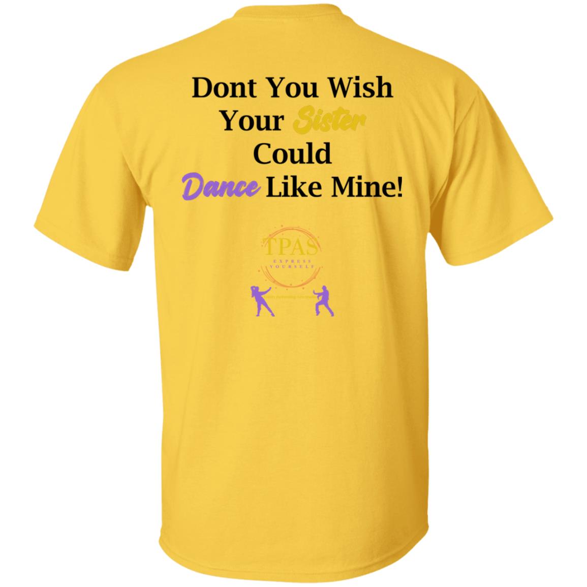 TPAS Wish Your Sister Could Dance Like Mine 100% Cotton T-Shirt