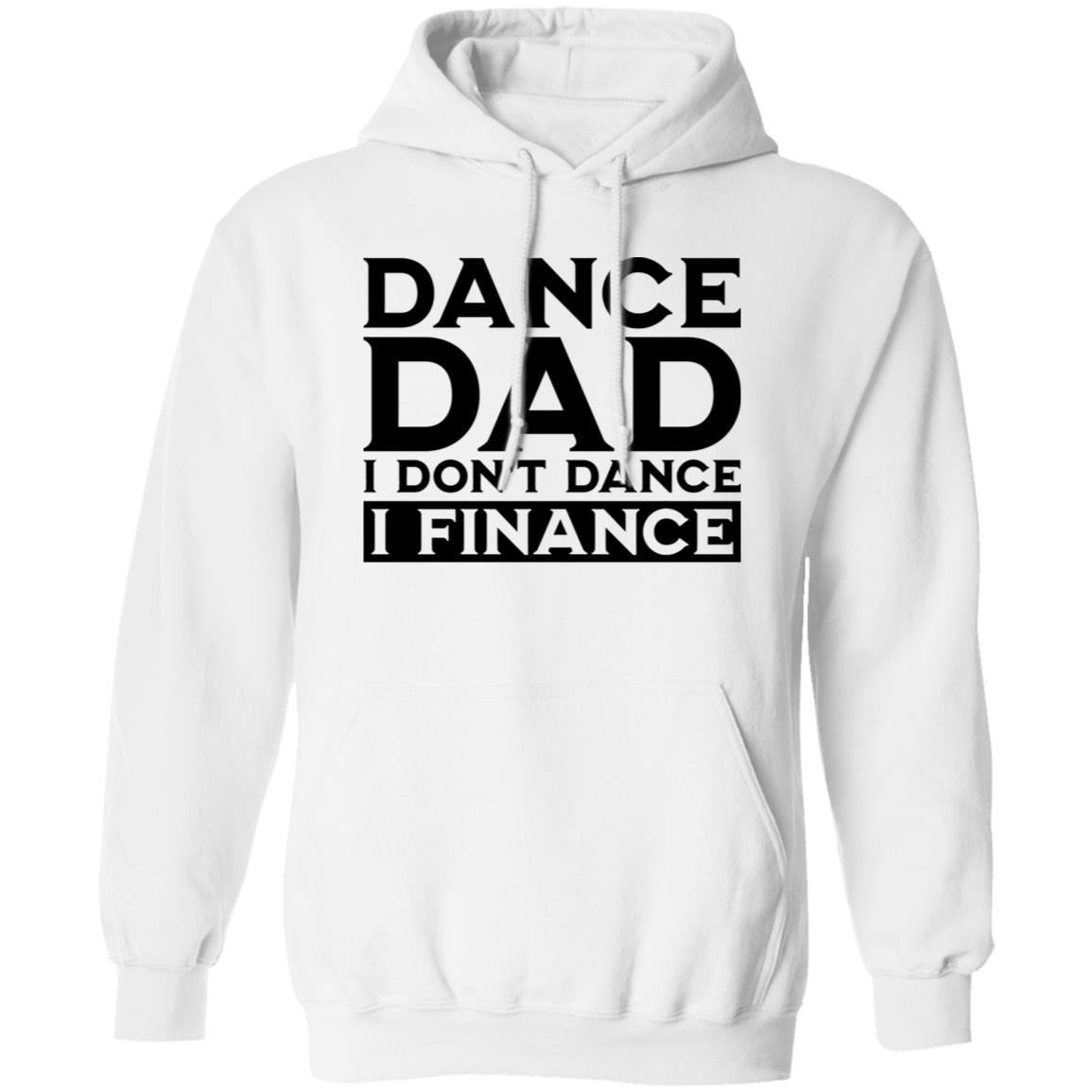 Dance Dad I don't Dance I Finance Pullover Hoodie