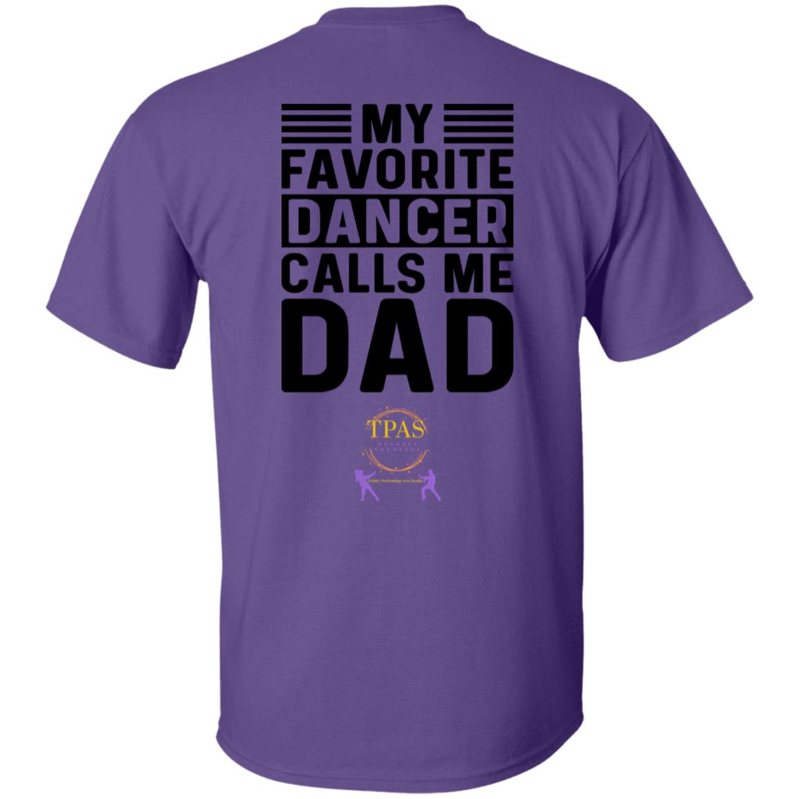 TPAS My Favorite Dancer Calls Me Dad! 100% Cotton T-Shirt