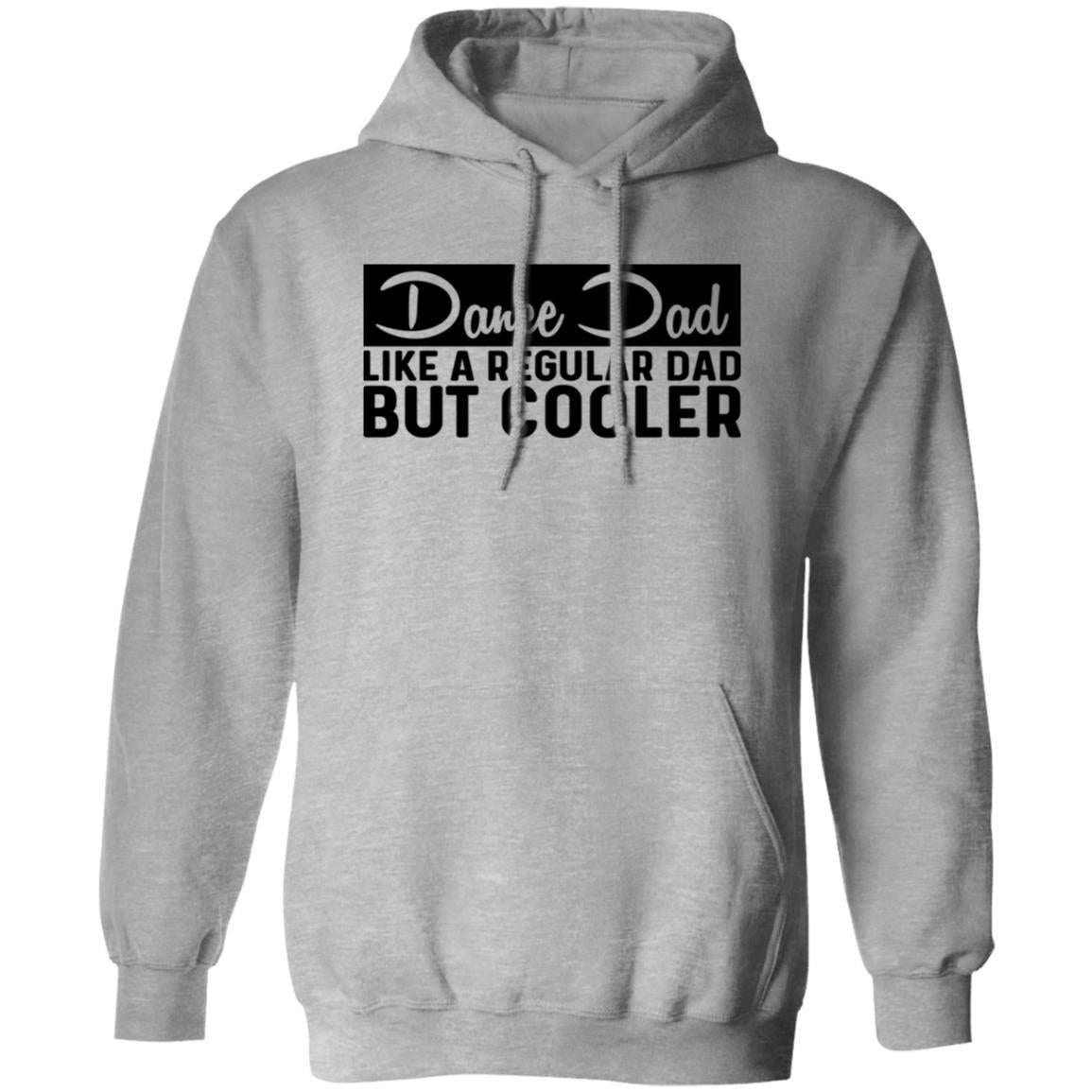 Dance Dad Like A Regular Dad But COOLER Pullover Hoodie