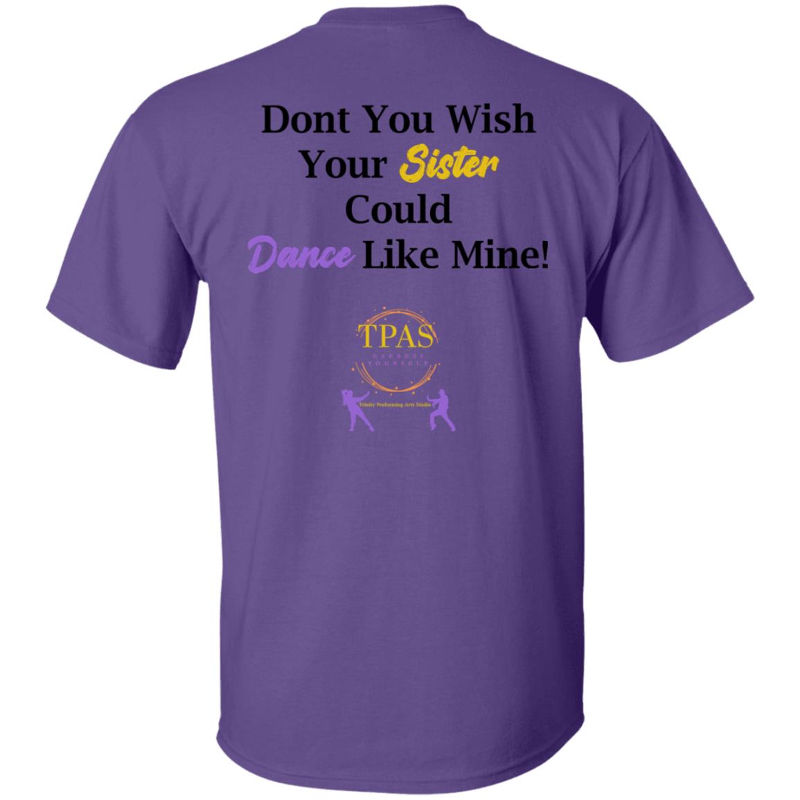 TPAS Wish Your Sister Could Dance Like Mine 100% Cotton T-Shirt