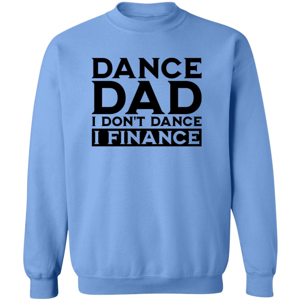 Dance Dad I don't Dance I Finance Crewneck Pullover Sweatshirt