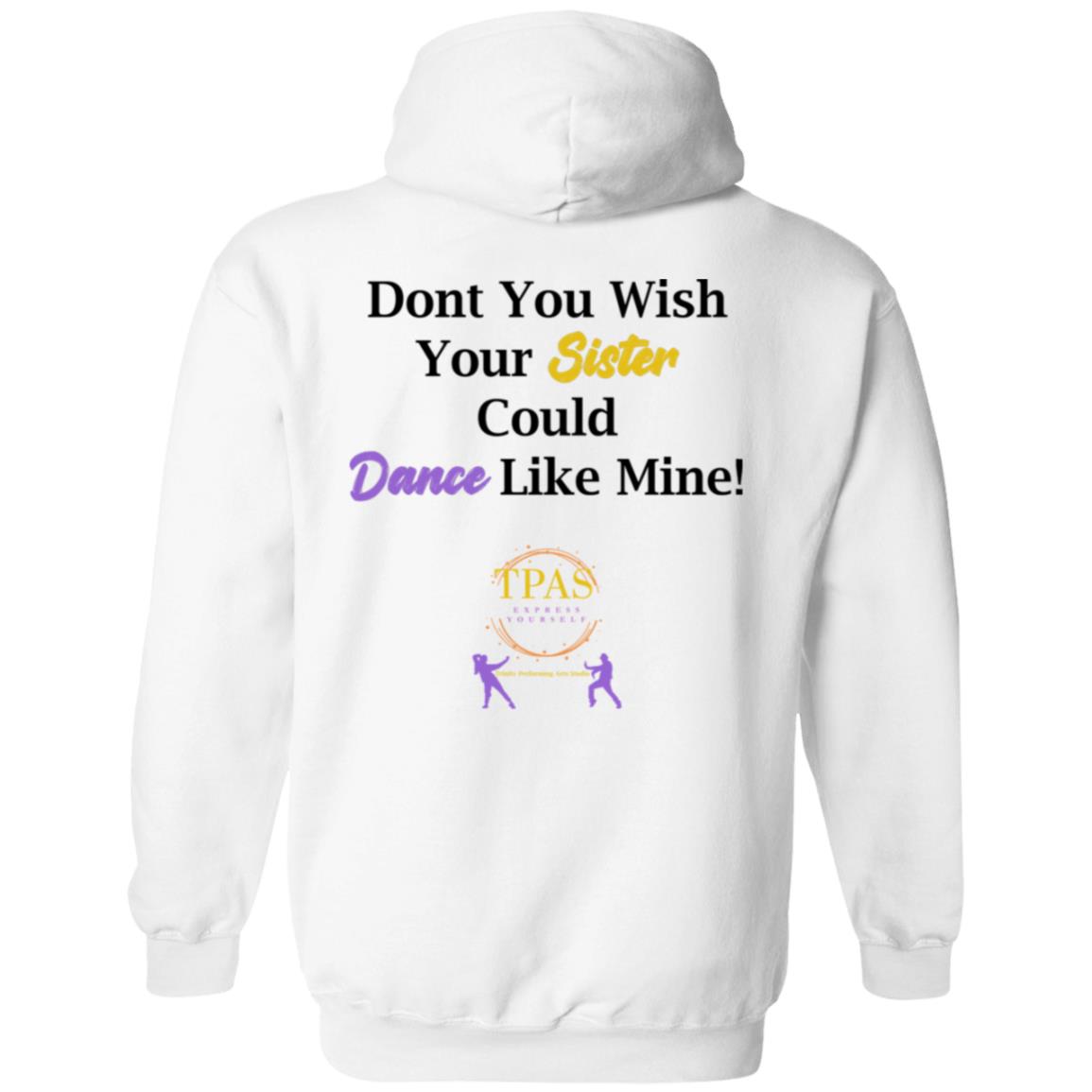 TPAS Wish Your Sister Could Dance Like Mine Pullover Hoodie