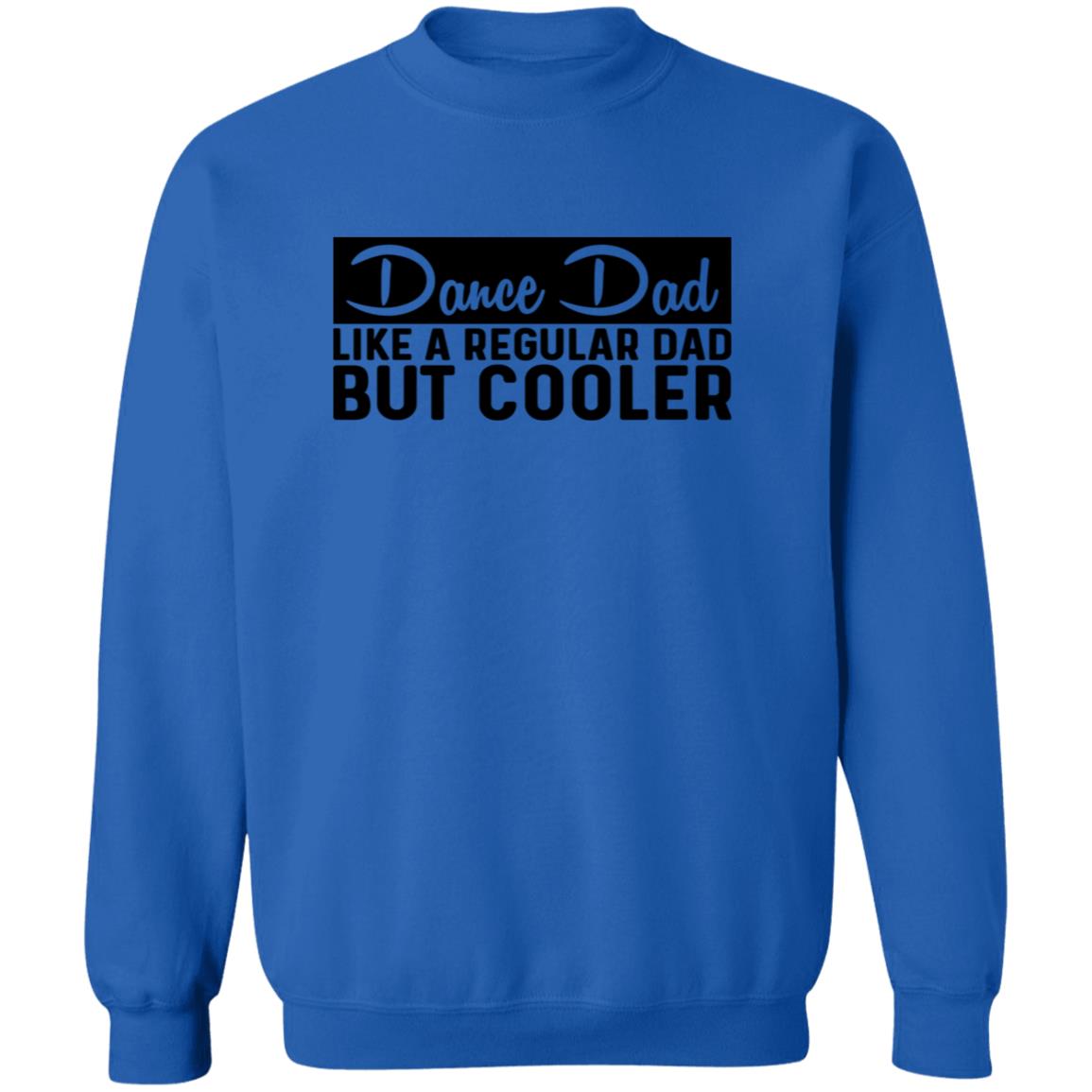 Dance Dad Like A Regular Dad But COOLER Crewneck Pullover Sweatshirt