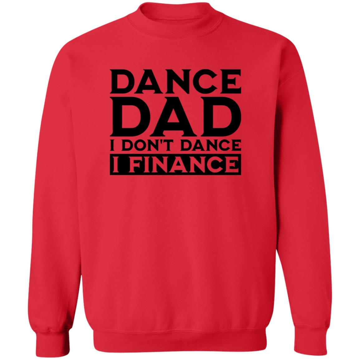 Dance Dad I don't Dance I Finance Crewneck Pullover Sweatshirt