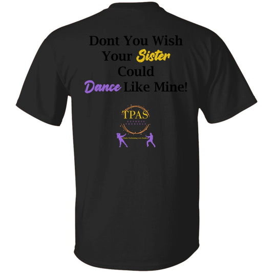 TPAS Wish Your Sister Could Dance Like Mine 100% Cotton T-Shirt