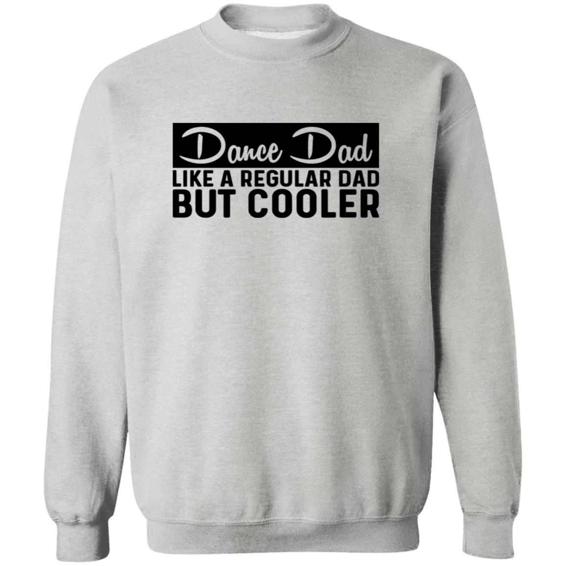 Dance Dad Like A Regular Dad But COOLER Crewneck Pullover Sweatshirt