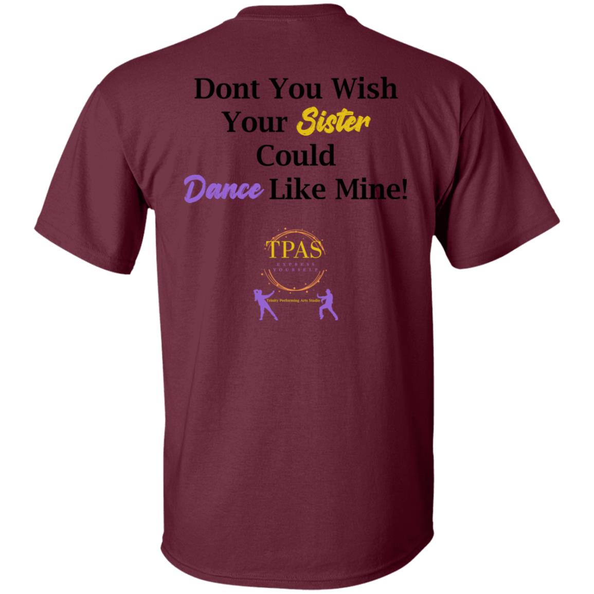 TPAS Wish Your Sister Could Dance Like Mine 100% Cotton T-Shirt