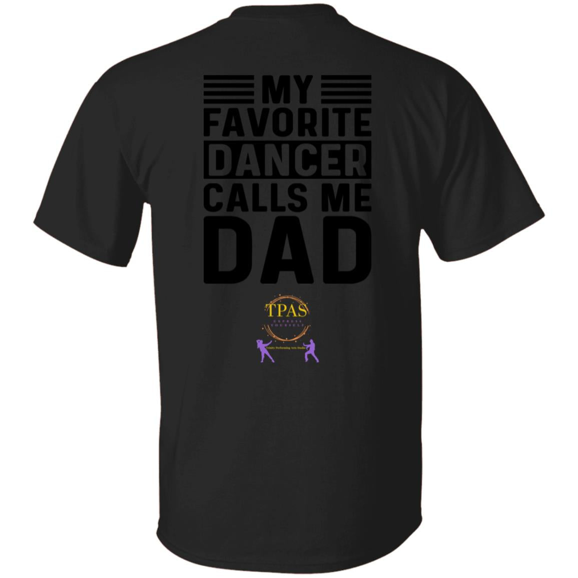 TPAS My Favorite Dancer Calls Me Dad! 100% Cotton T-Shirt