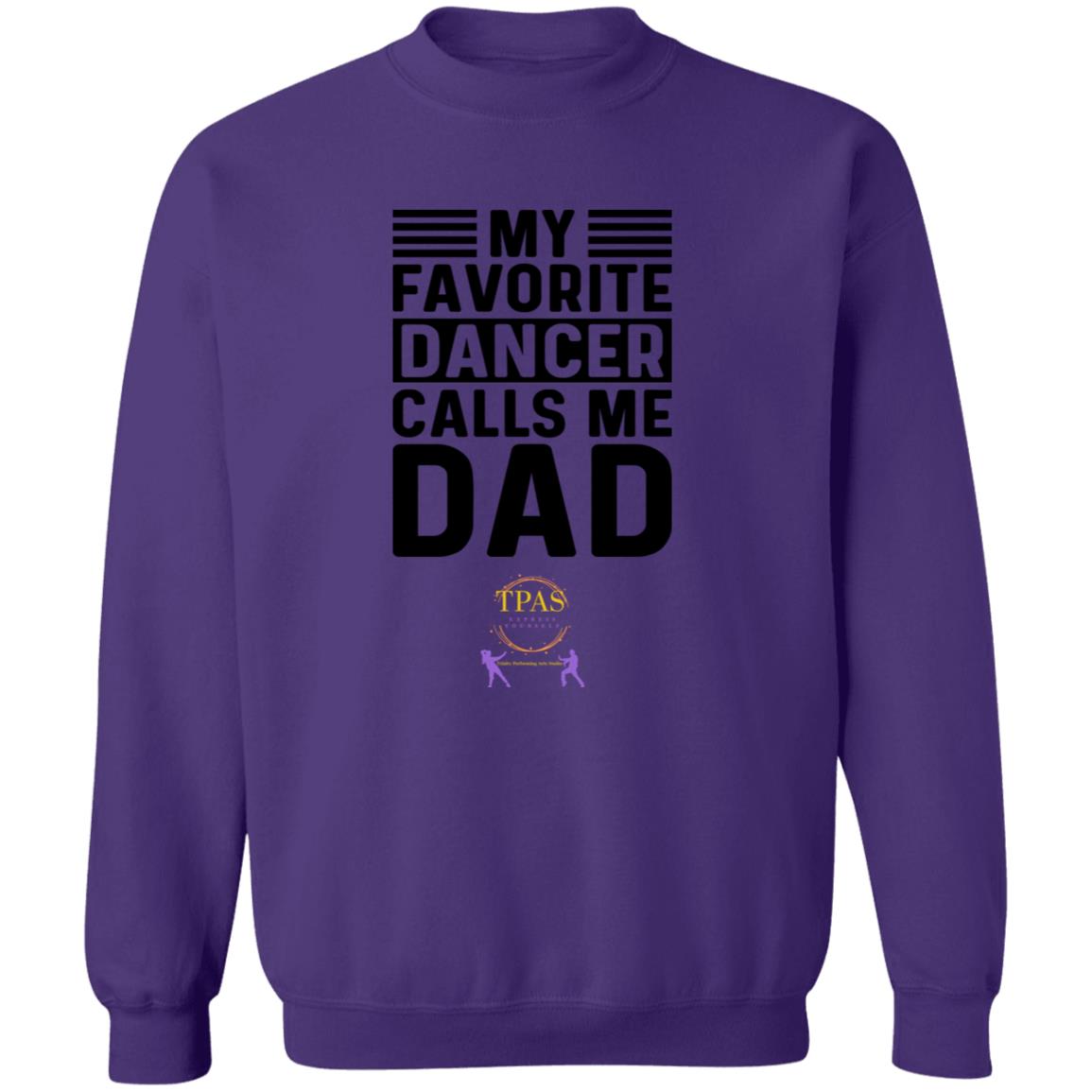 TPAS My Favorite Dancer Calls Me Dad! Crewneck Pullover Sweatshirt