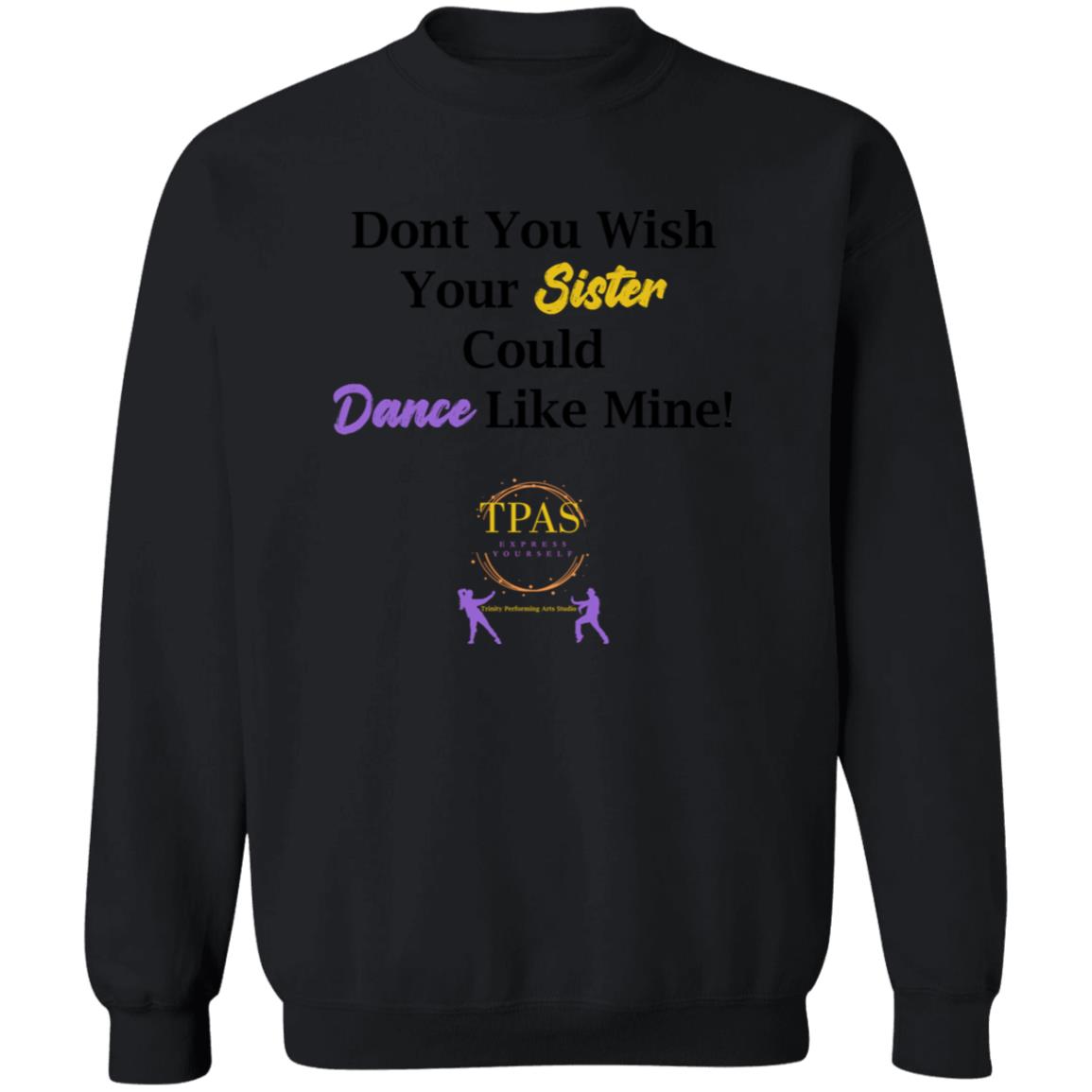 TPAS Wish Your Sister Could Dance Like Mine Crewneck Pullover Sweatshirt