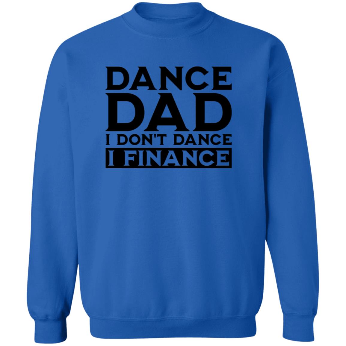 Dance Dad I don't Dance I Finance Crewneck Pullover Sweatshirt