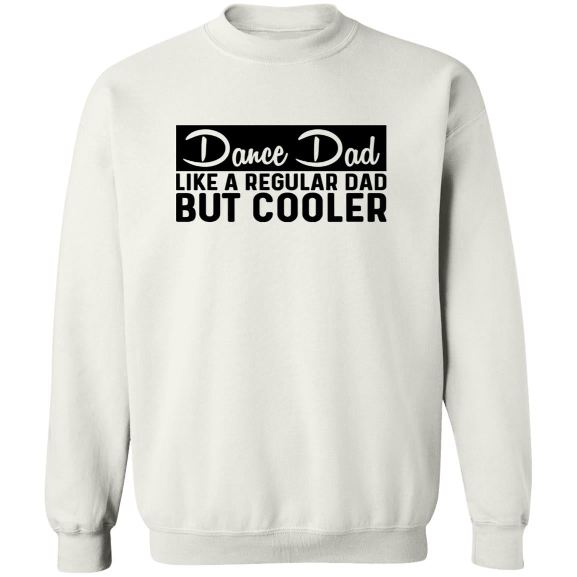 Dance Dad Like A Regular Dad But COOLER Crewneck Pullover Sweatshirt