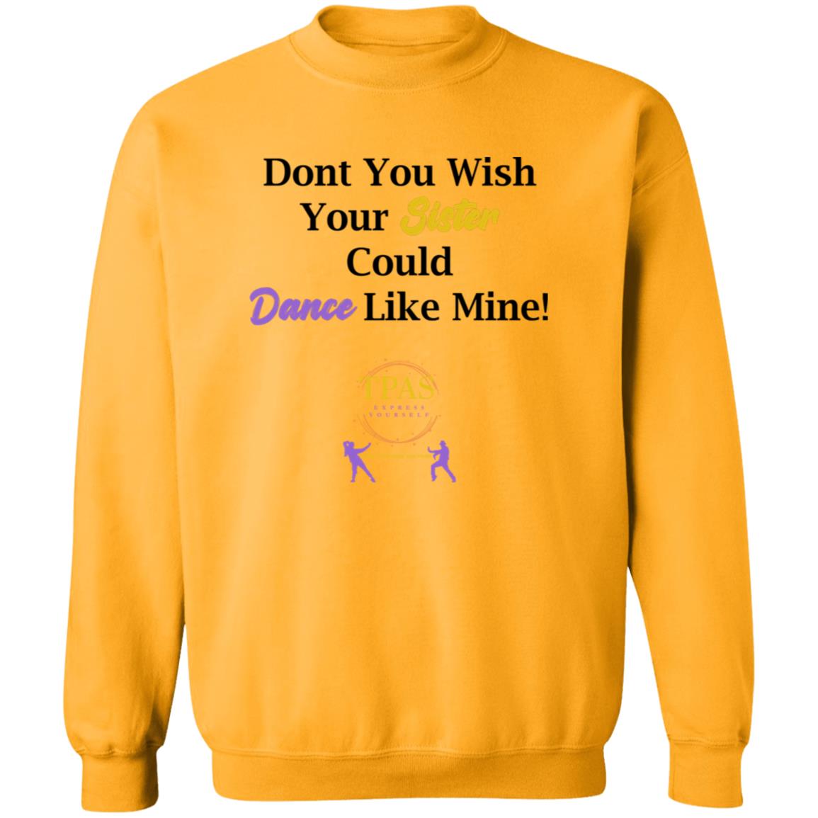TPAS Wish Your Sister Could Dance Like Mine Crewneck Pullover Sweatshirt