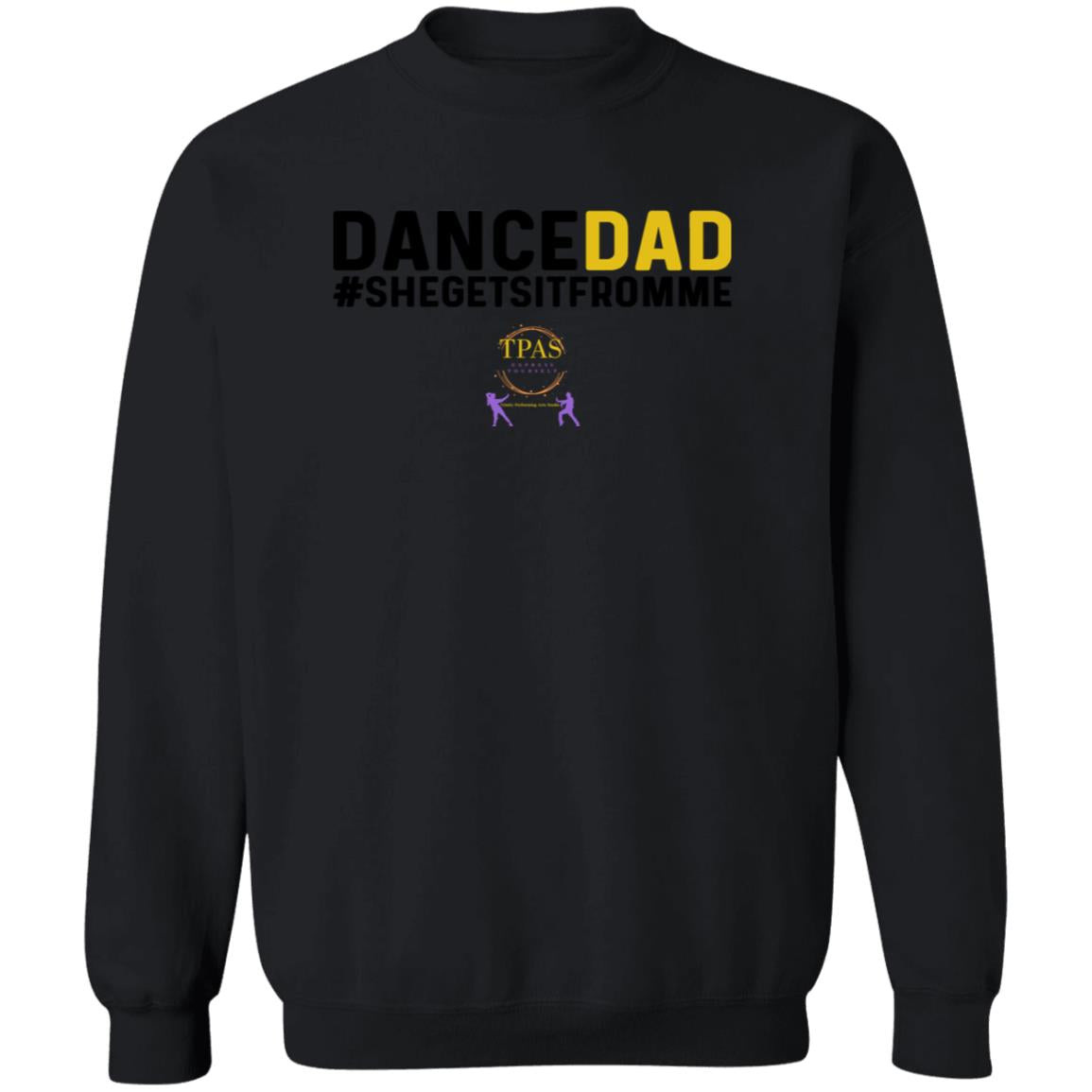 TPAS Dance Dad She Gets It From Me Crewneck Pullover Sweatshirt