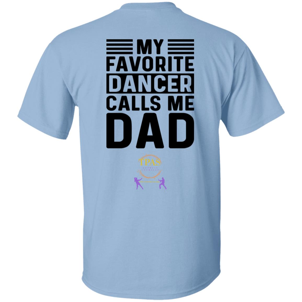 TPAS My Favorite Dancer Calls Me Dad! 100% Cotton T-Shirt