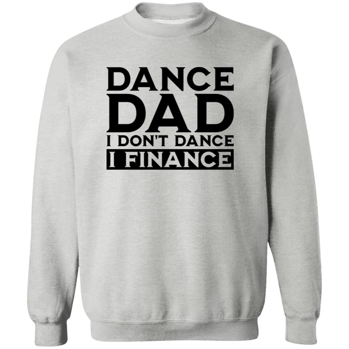 Dance Dad I don't Dance I Finance Crewneck Pullover Sweatshirt