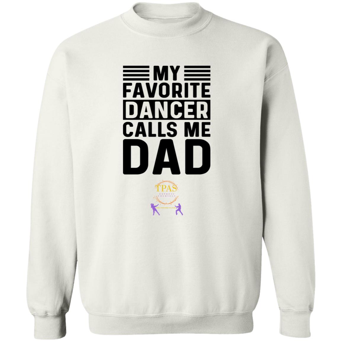 TPAS My Favorite Dancer Calls Me Dad! Crewneck Pullover Sweatshirt